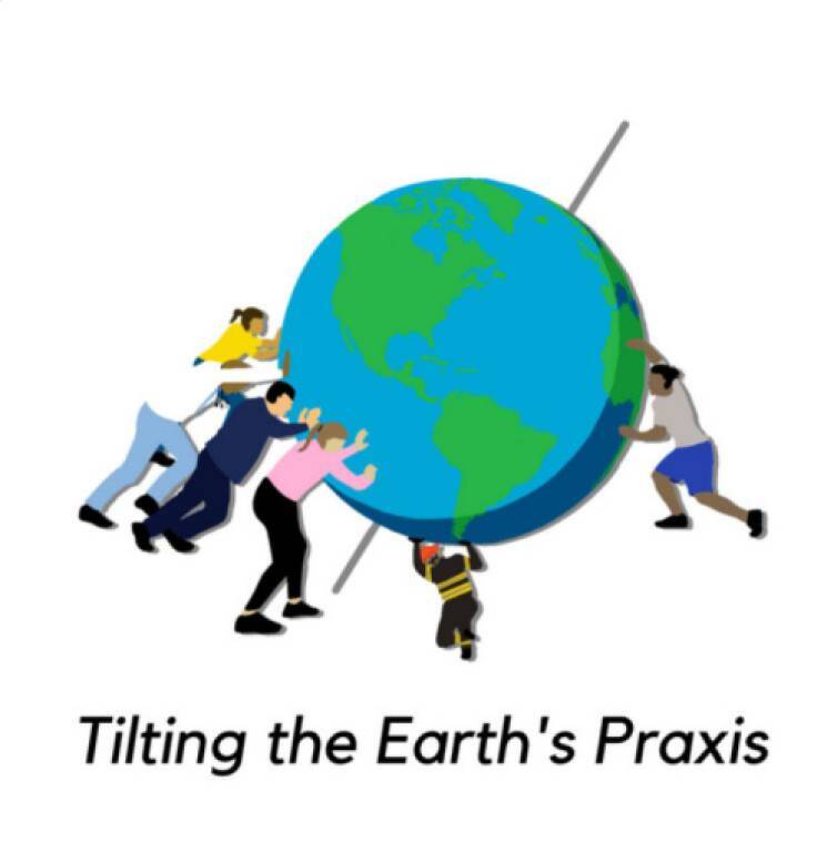 Tilting the Earth's Praxis